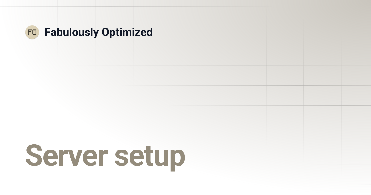 Server setup | Fabulously Optimized
