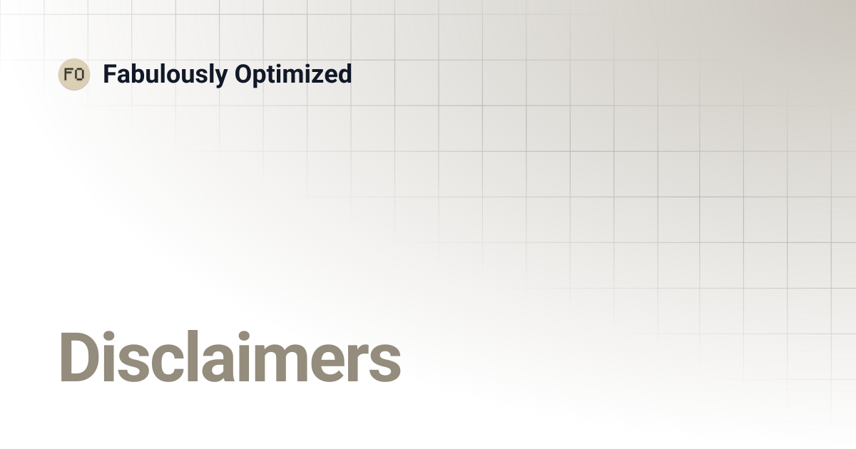 Disclaimers | Fabulously Optimized